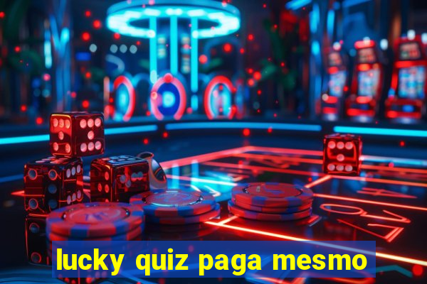 lucky quiz paga mesmo